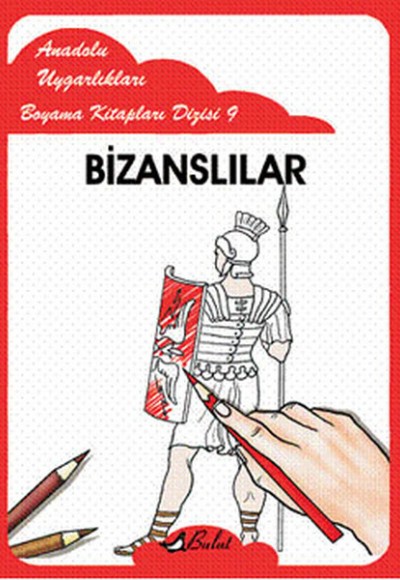 Bizanslılar / Anadolu Uygarlıkları Boyama Kitapları Dizisi 9