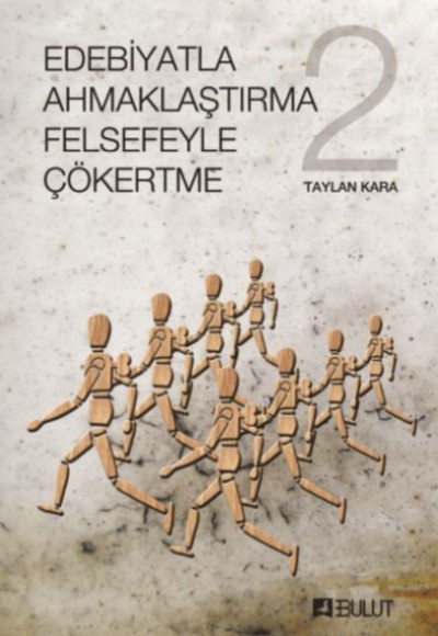 Edebiyatla Ahmaklaştırma Felsefeyle Çökertme 2