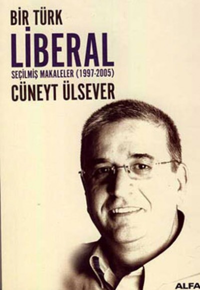 Bir Türk Liberal / Seçilmiş Makaleler 1997-2005