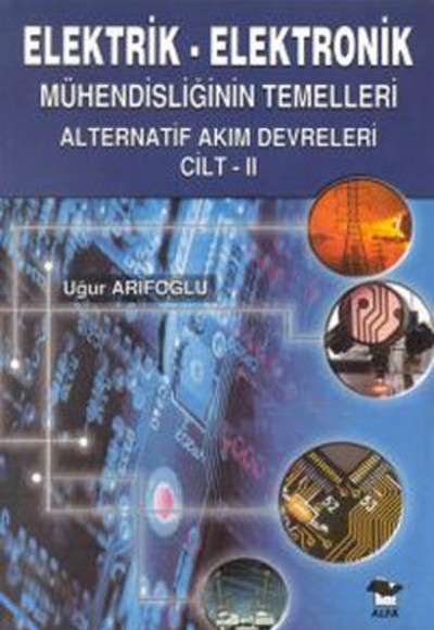 Elektrik Elektronik Mühendisliğinin Temelleri Alternatif Akım Devreleri Cilt 2