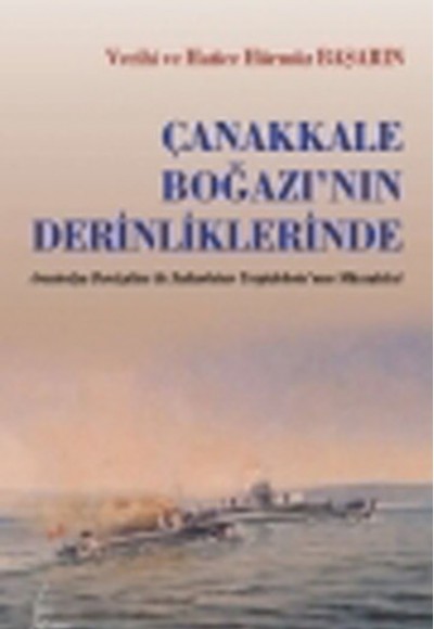 Çanakkale Boğazı'nın Derinliklerinde  Avustralya Denizatlısı ile Sultan Hisar Torpidobotu'nun Mü