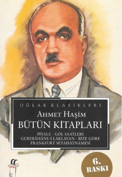 Ahmet Haşim Bütün Kitapları: Piyale, Göl Saatleri, Gurabahane-i Laklakan, Bize Göre, Frankfurt Seyah