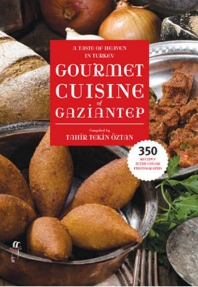 A Taste of Heaven in Turkey Gourmet Cuisine of Gaziantep