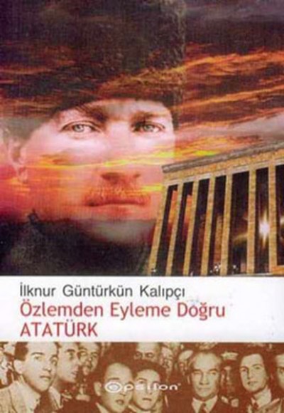 Özlemden Eyleme Doğru Atatürk