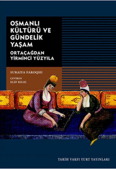 Osmanlı Kültürü ve Gündelik Yaşam / Ortaçağdan Yirminci Yüzyıla