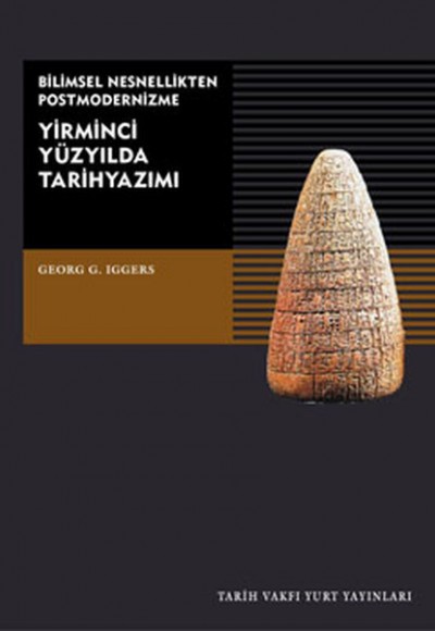 Yirminci Yüzyılda Tarihyazımı Bilimsel Nesnellikten Postmodernizme