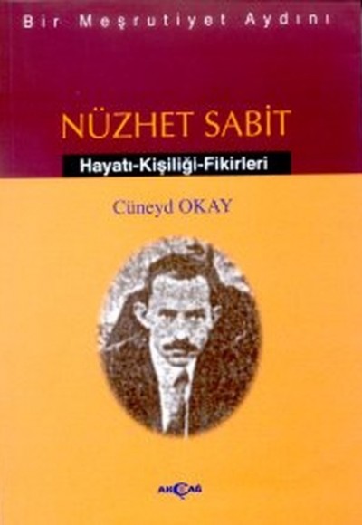 Bir Meşrutiyet Aydını Nüzhet Sabit Hayatı - Kişiliği - Fikirleri