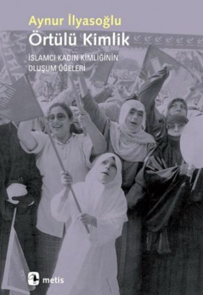 Örtülü Kimlik  İslamcı Kadın Kimliğinin Oluşum Öğeleri