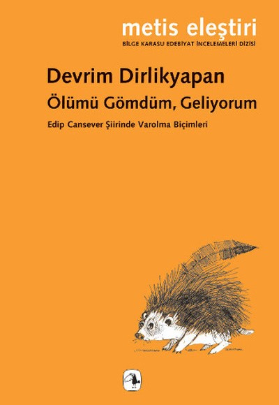 Ölümü Gömdüm, Geliyorum  Edip Cansever Şiirinde Varolma Biçimleri