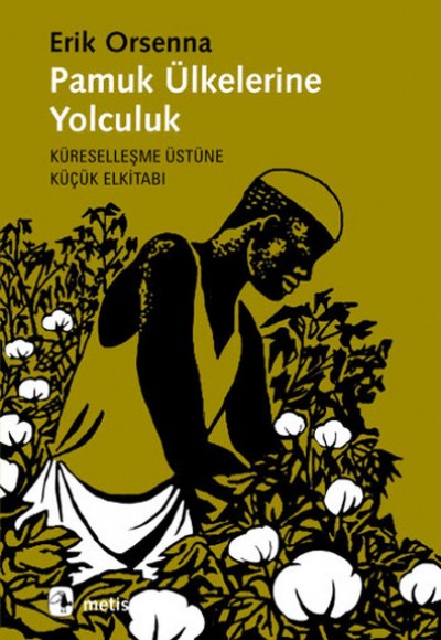 Pamuk Ülkelerine Yolculuk  Küreselleşme Üstüne Küçük Elkitabı