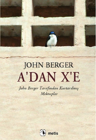 A'dan X'e  John Berger Tarafından Kurtarılmış Mektuplar