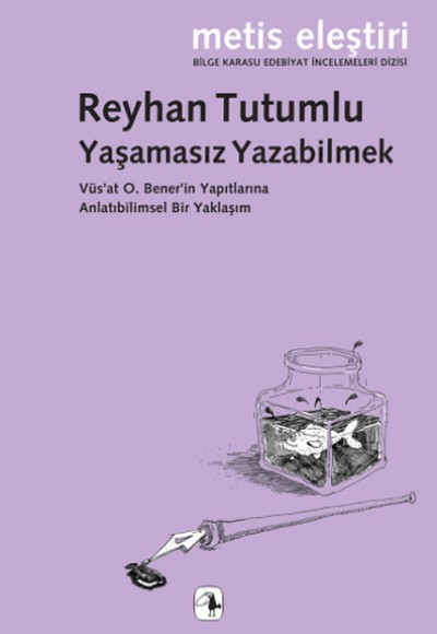 Yaşamasız Yazabilmek  Vüs'at O. Bener'in Yapıtlarına Anlatıbilimsel Bir Yaklaşım