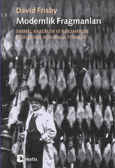 Modernlik Fragmanları  Simmel, Kracauer ve Benjamin'in Eserlerinde Modernlik Teorileri