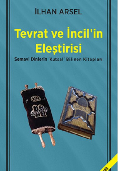 Tevrat ve İncil’in Eleştirisi Semavi Dinlerin "Kutsal" Bilinen Kitapları