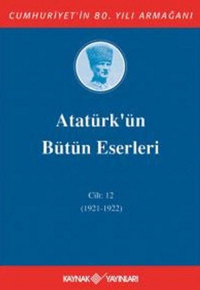 Atatürk'ün Bütün Eserleri Cilt 12 (1921 - 1922)
