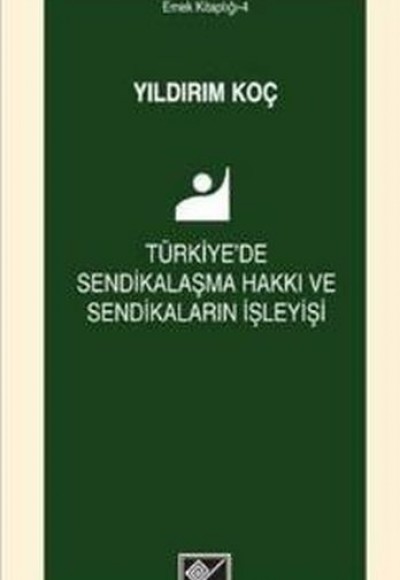 Türkiye'de Sendikalaşma Hakkı ve Sendikaların İşleyişi