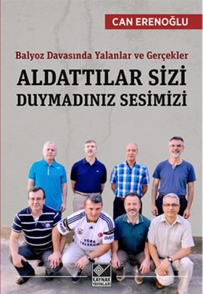 Aldattılar Sizi Duymadınız Sesimizi  Balyoz Davasında Yalanlar ve Gerçekler