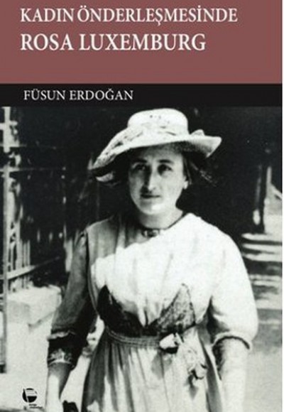 Kadın Önderleşmesinde Rosa Luxemburg