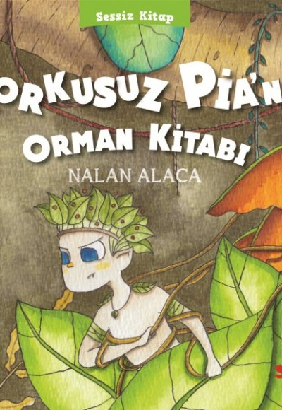 Sessiz Kitap 1 - Korkusuz Pia’nın Orman Kitabı