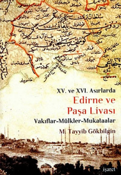 Edirne ve Paşa Livası XV. ve XVI Asırlarda / Vakıflar - Mülkler - Mukataalar