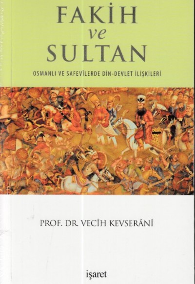 Fakih ve Sultan : Osmanlı ve Safevilerde Din Devlet İlişkisi