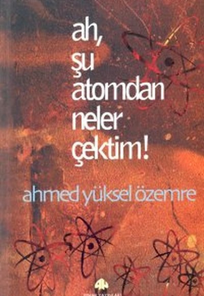 Ah, Şu Atomdan Neler Çektim!