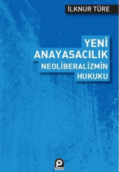 Yeni Anayasacılık Neoliberalizmin Hukuku