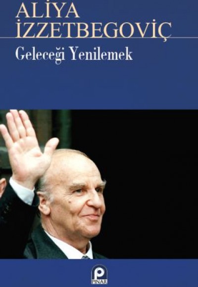 Geleceği Yenilemek Aliya İzzetbegoviç