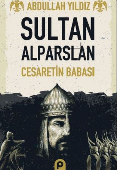 Sultan Alparslan - Cesaretin Babası
