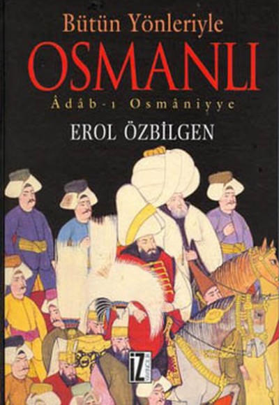 Bütün Yönleriyle Osmanlı Adab-ı Osmaniyye (Ciltli)