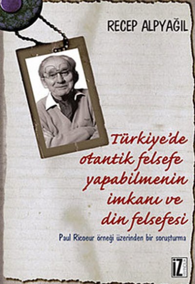 Türkiye'de Otantik Felsefe Yapabilmenin İmkanı ve Din Felsefesi  Paul Ricoeur Örneği Üzerinden B