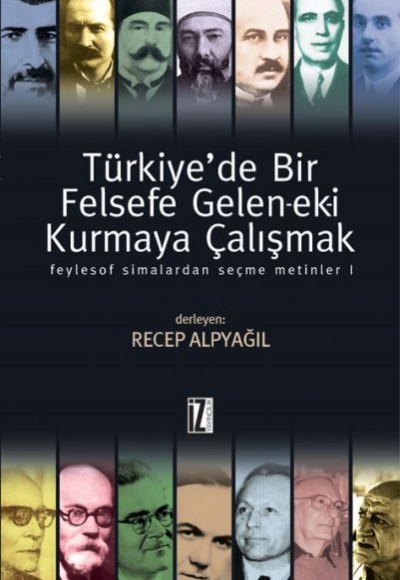 Türkiye'de Bir Felsefe Gelen-ek-i Kurmaya Çalışmak 1 (Ciltli)