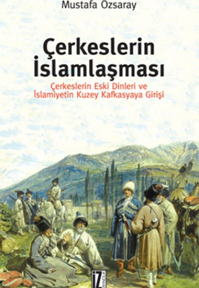 Çerkeslerin İslamlaşması  Çerkeslerin Eski Dinleri ve İslamiyetin Kuzey Kafkasyaya Girişi