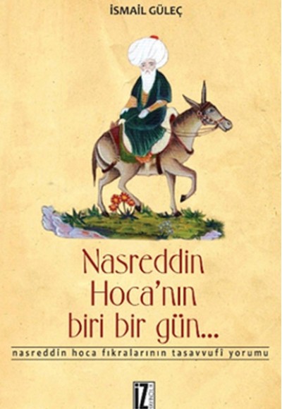 Nasreddin Hoca'nın Biri Bir Gün... / Nasreddin Hoca Fıkralarının Tasavvufi Yorumu