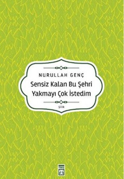 Sensiz Kalan Bu Şehri Yakmayı Çok İstedim