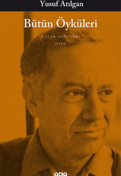 Bütün Öyküleri - Yusuf Atılgan