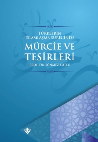 Türklerin İslamlaşma Sürecinde Mürcie ve Tesirleri