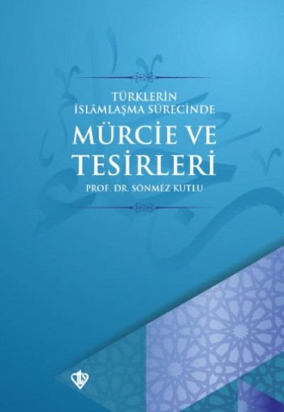 Türklerin İslamlaşma Sürecinde Mürcie ve Tesirleri