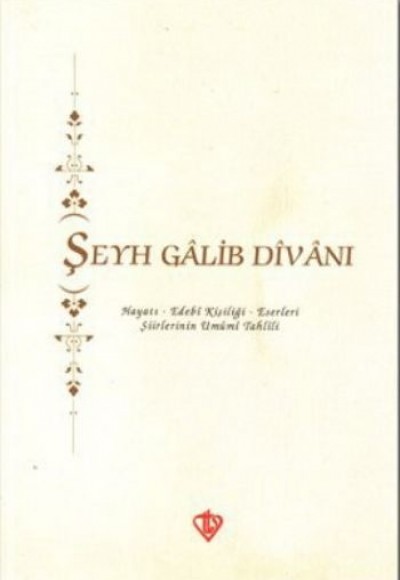 Şeyh Galib Divanı  Hayatı - Edebi Kişiliği - Eserleri - Şiirlerinin Umumi Tahlili