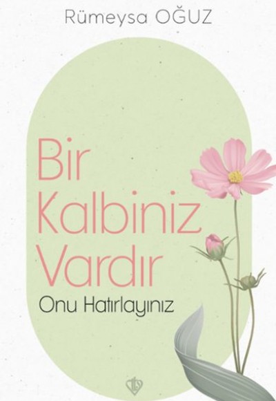 Bir Kalbiniz Vardır Onu Hatırlayınız