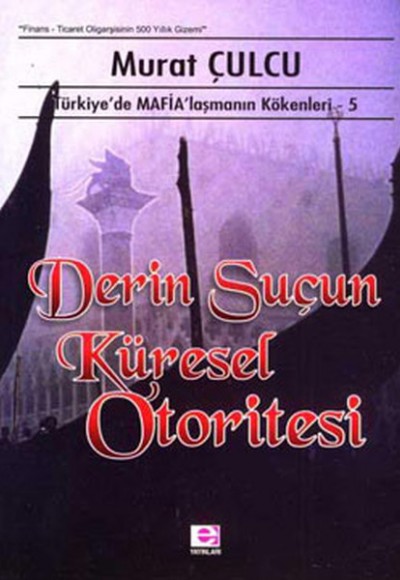 Derin Suçun Küresel Otoritesi  Türkiye'de Mafialaşmanın Kökenleri 5