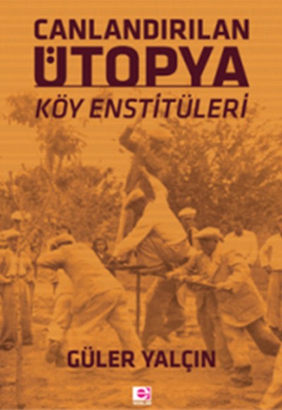 Canlandırılan Ütopya  Köy Enstitüleri