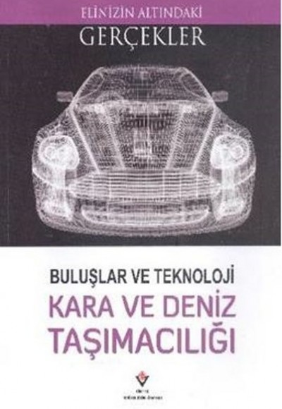 Elinizin Altındaki Gerçekler - Buluşlar ve Teknoloji Kara ve Deniz Taşımacılığı