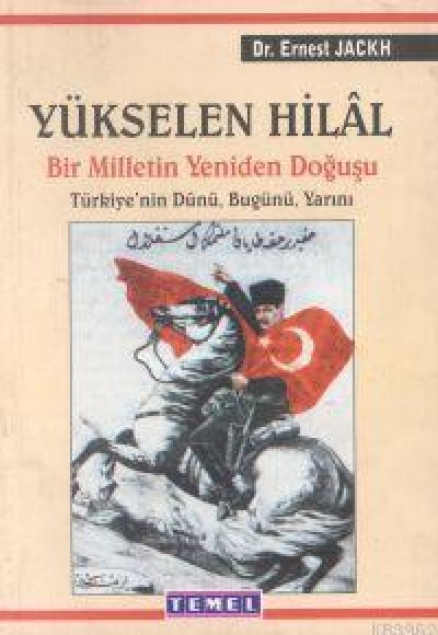 Yükselen Hilal Bir Milletin Yeniden Doğuşu Türkiye’nin Dünü, Bugünü, Yarını