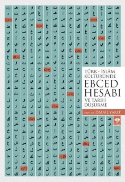 Türk - İslam Kültüründe Ebced Hesabı ve Tarih Düşürme