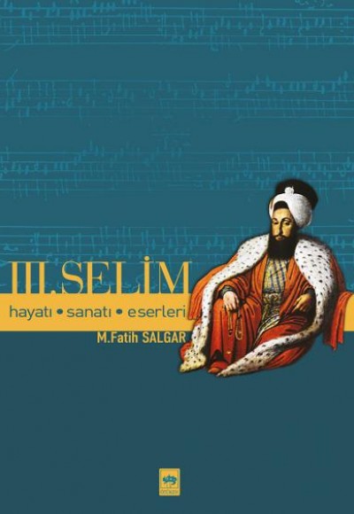 Üçüncü Selim Hayatı, Sanatı, Eserleri