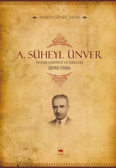 A. Süheyl Ünver Hayatı, Şahsiyeti ve Eserleri 1898-1986