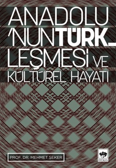 Anadolu’nun Türkleşmesi ve Kültürel Hayatı