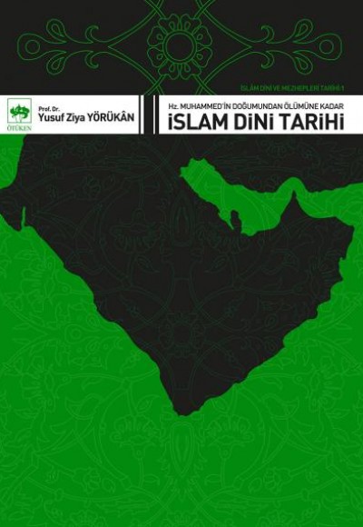 İslam Dini ve Mezhepleri Tarihi 1: Hz. Muhammed’in Doğumundan Ölümüne Kadar