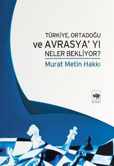 Türkiye Ortadoğu ve Avrasya'yı Neler Bekliyor ?